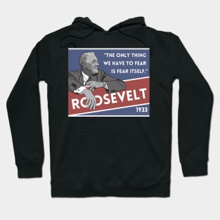 Franklin Roosevelt Quote: "The only thing we have to fear..." Hoodie